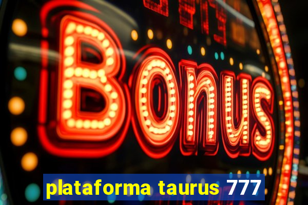 plataforma taurus 777